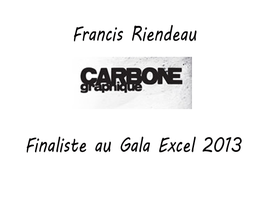 Francis Riendeau & Carbone Graphique finaliste au Gala Excel 2013
